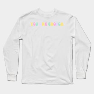 You Are Enough - Motivational and Inspiring Quotes Long Sleeve T-Shirt